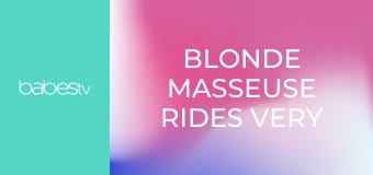 Blonde Masseuse Rides Very Big Cock E1196