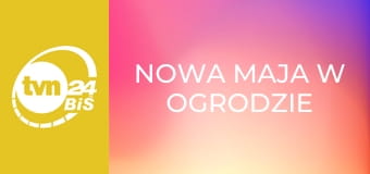 Nowa Maja w ogrodzie