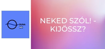 Neked szól! - Kijössz?