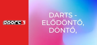 Darts - Elődöntő, döntő, UK Open, Minehead, ism., HD