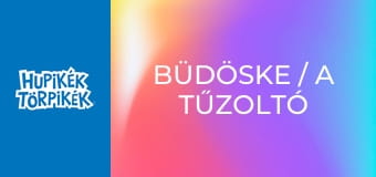 Büdöske / A tűzoltó törpbrigád
