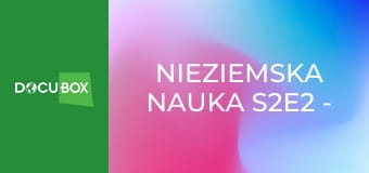 Nieziemska nauka S2E2 - Sztuczna inteligencja