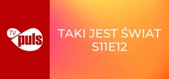 Taki jest świat S11E12