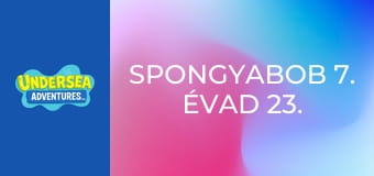 SpongyaBob 7. évad 23. rész