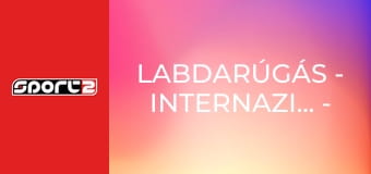 Labdarúgás - Internazionale - Kajrat