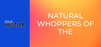 Natural Whoppers Of the World E1