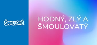 Hodný, zlý a šmoulovatý