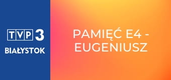 Pamięć E4 - Eugeniusz Kazimirowski