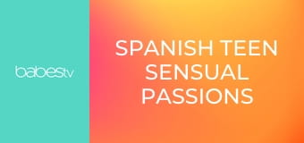 Spanish teen sensual passions E84