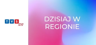 Dzisiaj w regionie