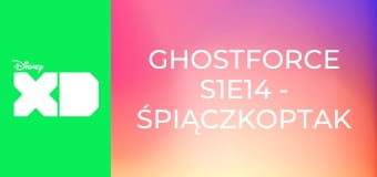 Ghostforce S1E14 - Śpiączkoptak / Rozciągacz