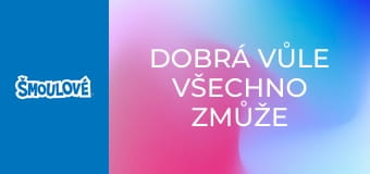 Dobrá vůle všechno zmůže / Nešika