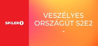 Veszélyes országút S2E2 - Episode 2