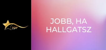 Jobb, ha hallgatsz Jobb, ha hallgatsz