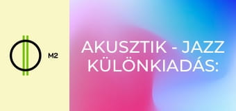 Akusztik - Jazz különkiadás: Bolba Éva és a Jazzterlánc