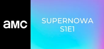 Supernowa S1E1