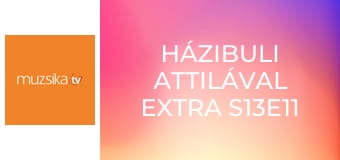 Házibuli Attilával Extra S13E11