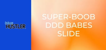 Super-Boob DDD Babes Slide on Shaft