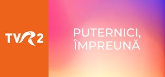 Puternici, împreună