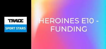 Heroines E10 - Funding and Facilities