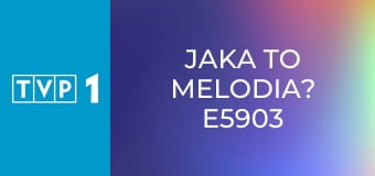 Jaka to melodia? E5903