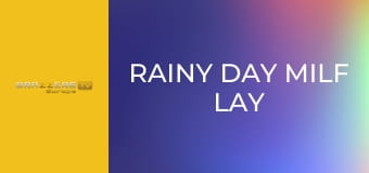 Rainy Day Milf Lay