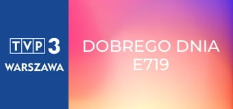 Dobrego dnia E719