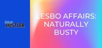 Lesbo Affairs: Naturally Busty Babes
