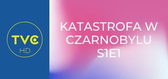 Katastrofa w Czarnobylu S1E1 - Stopienie rdzenia