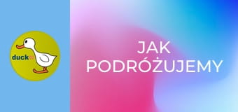 Jak podróżujemy