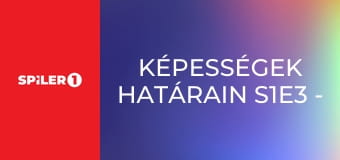 Képességek határain S1E3 - Episode 3