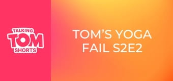 Tom’s Yoga Fail S2E2