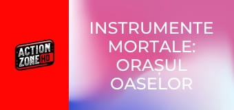 Instrumente mortale: Orașul oaselor