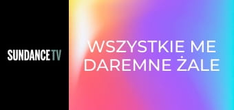 Wszystkie me daremne żale