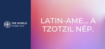 Latin-Amerika. A tzotzil nép. A tequila városa.