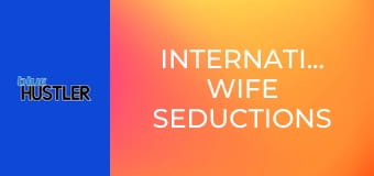International Wife Seductions