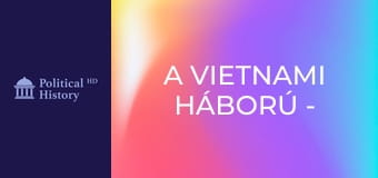 A vietnami háború - 3. rész A vietnami háború - 3. rész