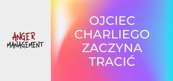 Ojciec Charliego zaczyna tracić głowę S2E2