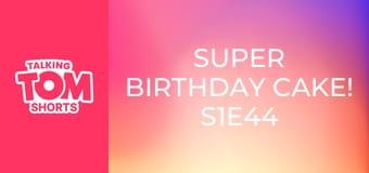 Super Birthday Cake! S1E44
