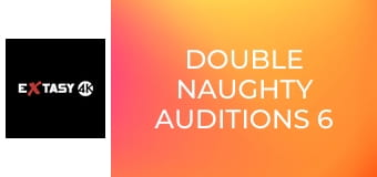 Double Naughty Auditions 6