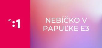Nebíčko v papuľke E3 - Zabíjačka