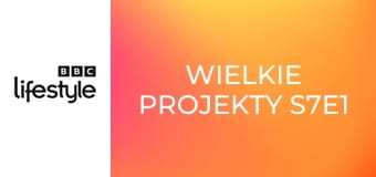 Wielkie projekty S7E1