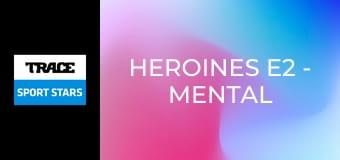 Heroines E2 - Mental Health Part 1