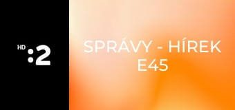 Správy - Hírek E45