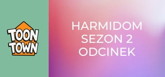 Harmidom Sezon 2 Odcinek 6