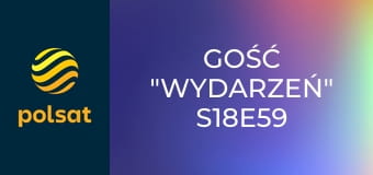 Gość "Wydarzeń" S18E59