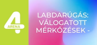 Labdarúgás: Válogatott mérkőzések - Vasárnap, összefoglaló