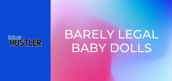 Barely Legal Baby Dolls