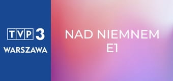 Nad Niemnem E1