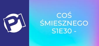 Coś śmiesznego S1E30 - Ireneusz Krosny